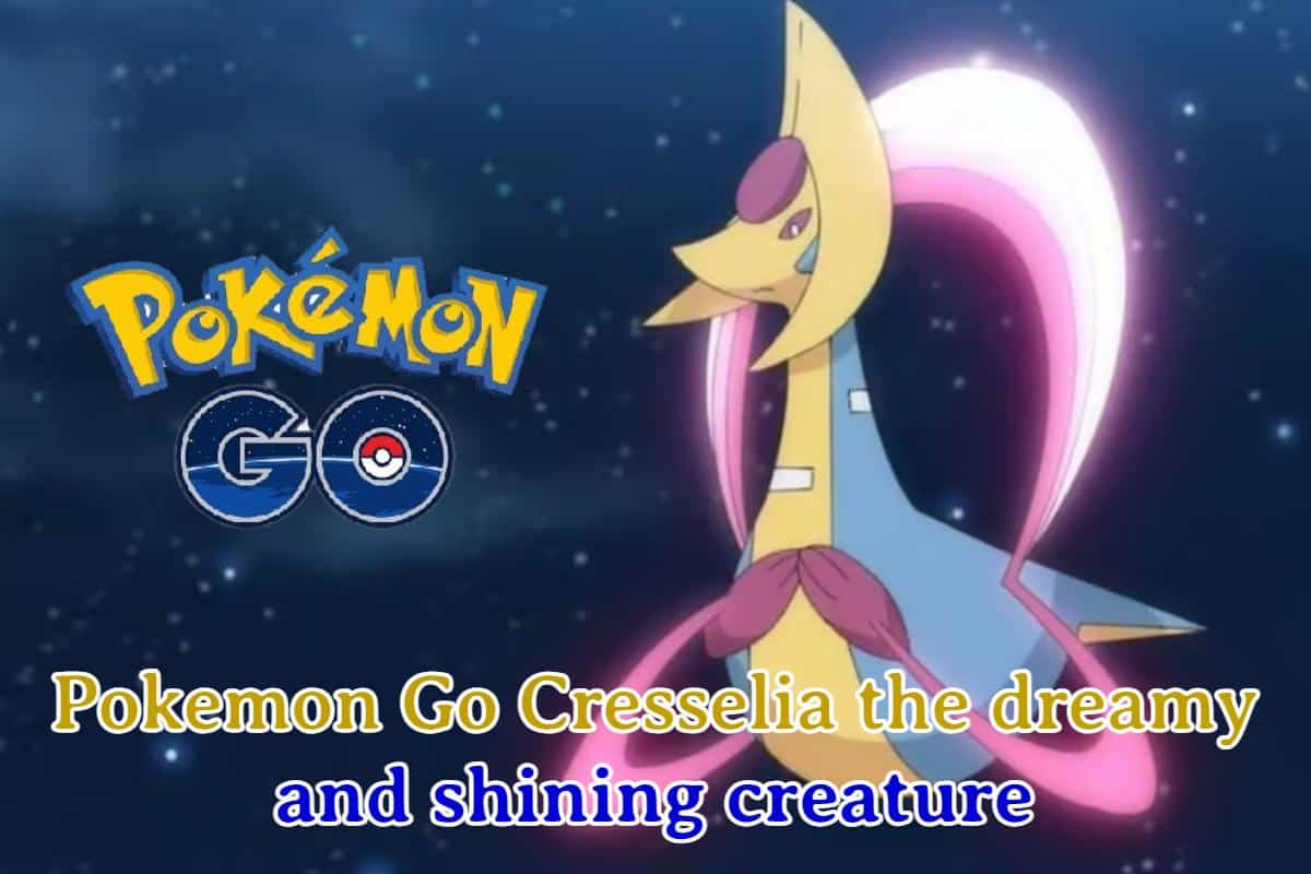Pokemon Go Cresselia the dreamy and shining creature: Guide to Capture it